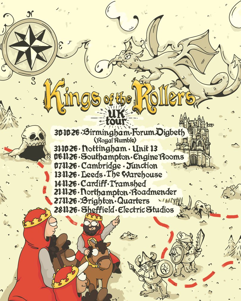 Kings of the Rollers UK Tour. 30.10.26 Birmingham, The Forum Digbeth (Royal Rumble). 31.10.26 Nottingham, Unit 13. 06.11.26 Southampton, Engine Rooms. 07.11.26 Cambridge, Junction. 13.11.26 Leeds, The Warehouse. 14.11.26 Cardiff, Tramshed. 21.11.26 Northampton, Roadmender. 27.11.26 Brighton, Quarters. 28.11.26 Sheffield, Electric Studios.